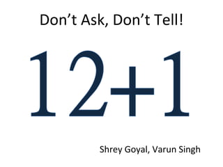 Don’t Ask, Don’t Tell! Shrey Goyal, Varun Singh 