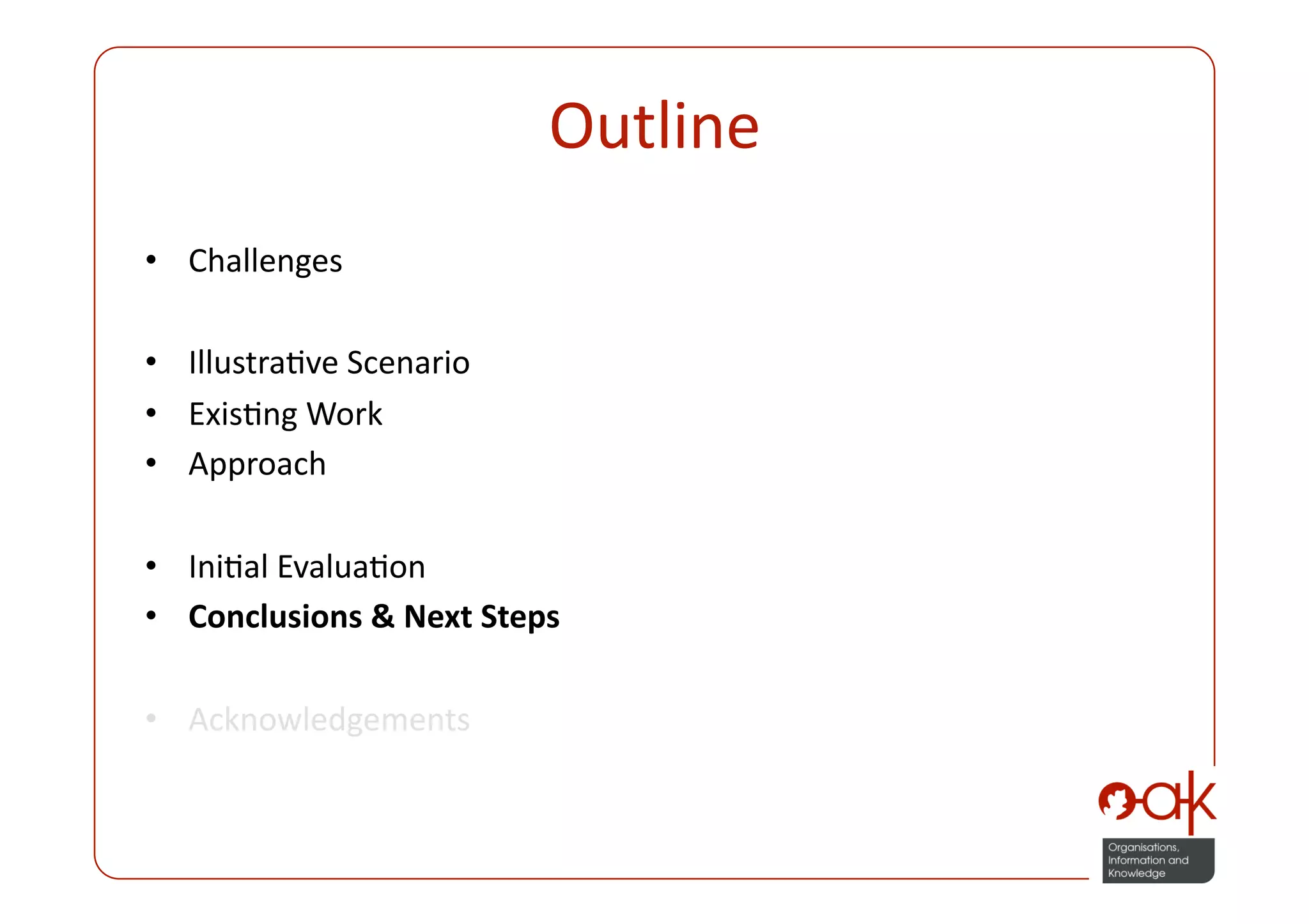 Outline 
•  Challenges 

•  IllustraPve Scenario 
•  ExisPng Work 
•  Approach 

•  IniPal EvaluaPon 
•  Conclusions & Next Steps 

•  Acknowledgements 
 