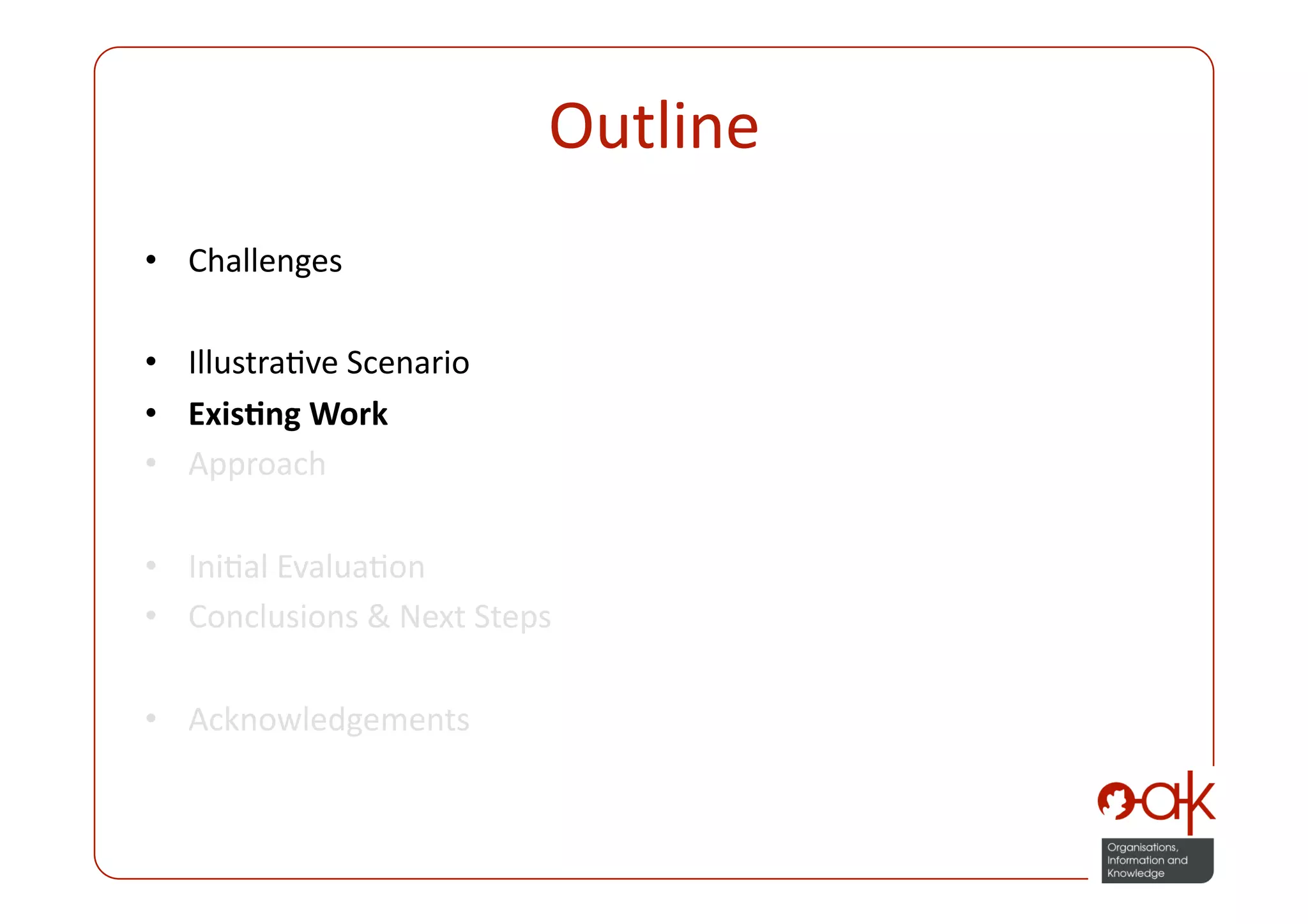 Outline 
•  Challenges 

•  IllustraPve Scenario 
•  Exis.ng Work 
•  Approach 

•  IniPal EvaluaPon 
•  Conclusions & Next Steps 

•  Acknowledgements 
 