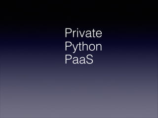 Private
Python
PaaS

 