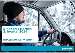 E-handel i Norden 
3. kvartal 2014 
TEMA: JULEHANDLEN PÅ NETTET 
 