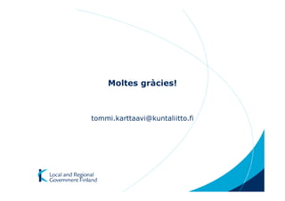 Moltes gràcies!



tommi.karttaavi@kuntaliitto.fi
 
