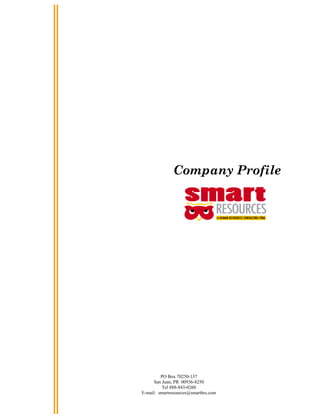 Company Profile
PO Box 70250-137
San Juan, PR 00936-8250
Tel 888-843-0260
E-mail: smartresources@smarthrs.com
 