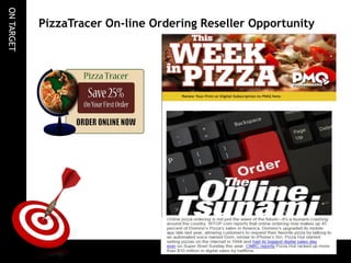 ONTARGET
PizzaTracer On-line Ordering Reseller Opportunity
 