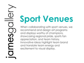 •experience
•service
•process
Sport Venues
When collaborating with sport venues, we
recommend and design art programs
and displays worthy of champions,
showcasing regional pride, sports fan
appreciation, and team history.
Innovative ideas highlight team brand
and translate team energy and
excitement to visual display.
 