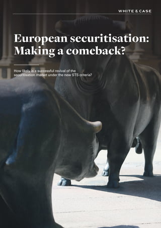 European securitisation:
Making a comeback?
How likely is a successful revival of the
securitisation market under the new STS criteria?
 