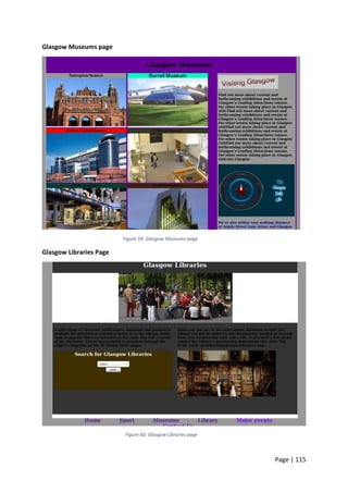 Page | 115
Glasgow Museums page
Figure 59: Glasgow Museums page
Glasgow Libraries Page
Figure 60: Glasgow Libraries page
 