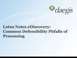 Lotus Notes eDiscovery: Common Defensibility Pitfalls of Processing 