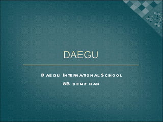 Daegu International School 8B benz han 