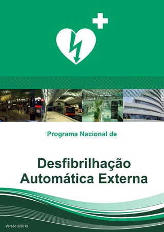Programa Nacional de
Desfibrilhação
Automática Externa
Versão 2/2012
 