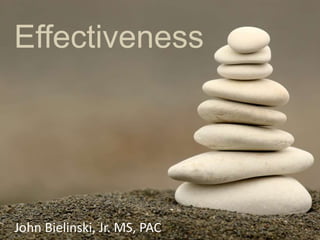 Effectiveness
John Bielinski, Jr. MS, PAC
 