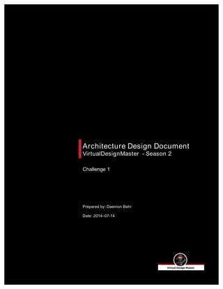 BlackIronData	
  and	
  Customer	
  Confidential	
  
Architecture Design Document
VirtualDesignMaster - Season 2
Challenge 1
Prepared by: Daemon Behr
Date: 2014–07-14
 