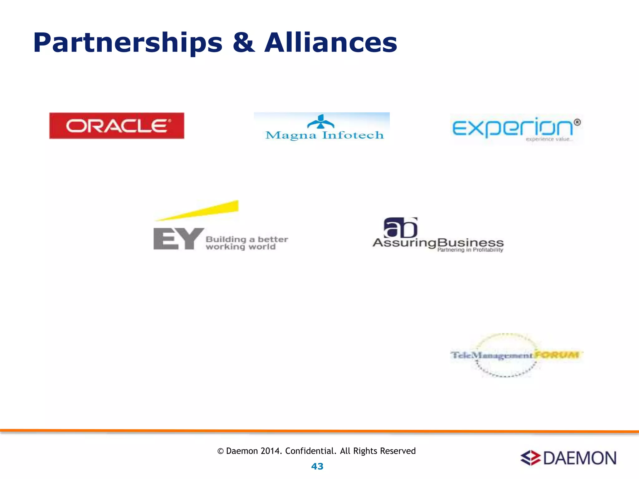 Partnerships & Alliances
43
© Daemon 2014. Confidential. All Rights Reserved
 