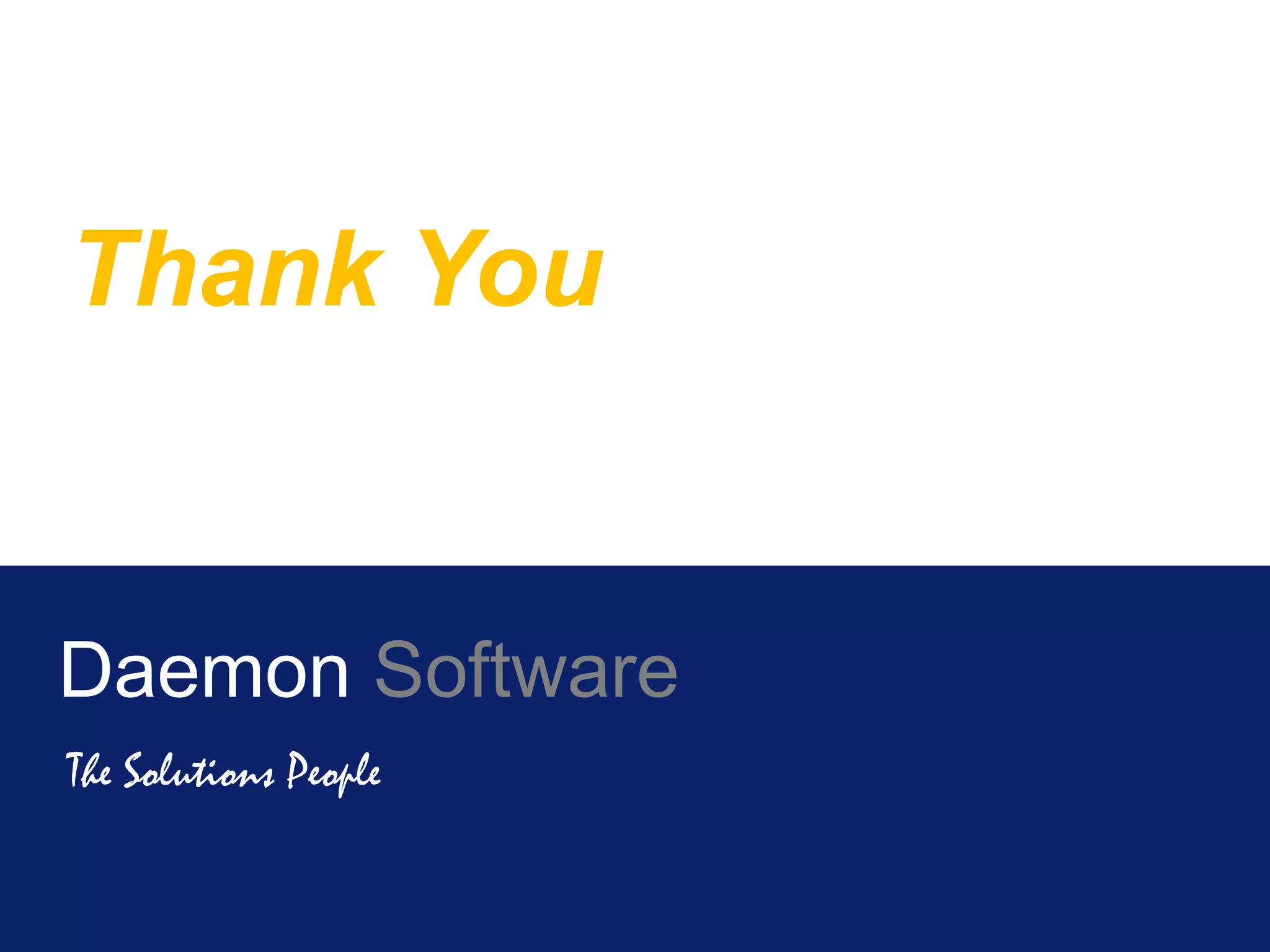 Thank You
Daemon Software
The Solutions People
 