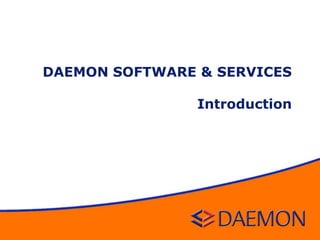 DAEMON SOFTWARE & SERVICES
Introduction
 