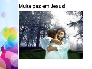 Muita paz em Jesus!
 