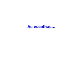 Planejamento: as escolhas...
 