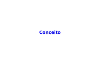 Conceito
 