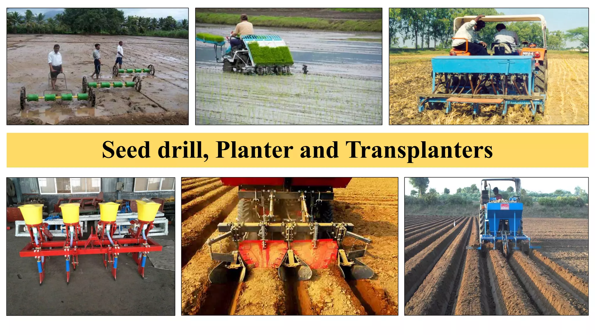 Seed drill, Planter and Transplanters
 