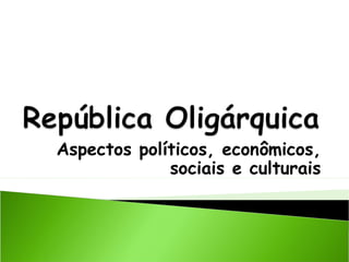 Aspectos políticos, econômicos,
sociais e culturais

 