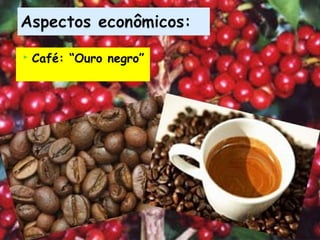 

Café: “Ouro negro”

 