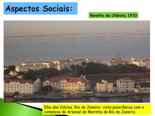 Revolta da Chibata 1910

Ilha das Cobras, Rio de Janeiro: vista panorâmica com o
complexo do Arsenal de Marinha do Rio de Janeiro.

 