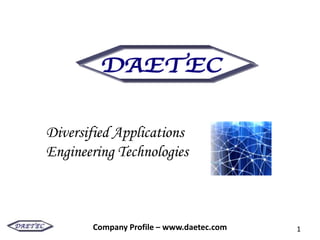 Diversified Applications
Engineering Technologies



       Company Profile – www.daetec.com   1
 