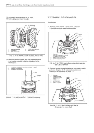 8A??18 caja de cambios, el embrague y la diferenciación (caja de cambios)
??
??
Intoduceþi seguridad anillo en su lugar.
Rulmenþii y asamblaþii Gresaþi.
EXTERIOR DEL EJE DE ASAMBLEA
Eliminación
Uno 02 de marzo 4
5
1. Retire el piñón girando a la izquierda, junto con
4ª marcha utilizando el extractor y prensa.
Uno
Febrero
Tres
4
1.
2.
3.
Anillo de seguridad
TENIENDO
ARC sincronizado
4.
5.
PIÑÓN cuarto de GEAR
Árbol primario
1.
2.
3.
4.
Subtrees
(EXTRACTOR 09921 ?? 57810)
TENIENDO (IZQUIERDA)
PIÑÓN gradualmente cuarto
EXTRACTOR RULMENÞI
FIG. 8A ?? 36 INSTALACIÓN DE SEGURIDAD ARC
?? Después teniendo monte dejó con una herramienta
y un martillo especial, instale el distanþorul piñón
Quinto paso.
1.
2.
3.
TENIENDO ASAMBLEA DISPOSITIVO 09925 ?? 98221
Distancia PIÑÓN quinto
TENIENDO (IZQUIERDA)
Uno
Febrero
FIG. 8A ?? 38 PIÑÓN cuarto Desmontaje del engranaje
DE EJE EXTERIOR
2. Retire la tercera ruedas dentadas del engranaje y cuarto,
junto con el equipo de 2ª velocidad, estableciendo
el extractor de engranaje de piñón 2 a.
1.
2.
Subtrees
Distancia PIÑÓN
3er PASO y cuarto
PIÑÓN tercero
PIÑÓN A 2-A
EXTRACTOR
09921 ?? 57810
Uno
Febrero
Tres
4
5
Tres
3.
4.
5.
FIG. 8A ?? 37 INSTALACIÓN Y TENIENDO distancia
FIG. 8A ?? 39 EXTRACCIÓN Y DISTANCIA
Engranajes los pasos 2 y 3
 