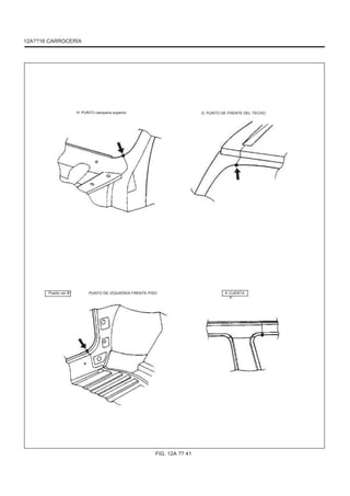 12A??16 CARROCERÍA
H: PUNTO campana superior G: PUNTO DE FRENTE DEL TECHO
Puedo ver B ' PUNTO DE IZQUIERDA FRENTE PISO K CUENTA
A '
FIG. 12A ?? 41
 