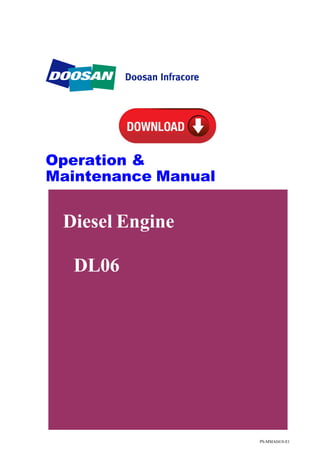 Diesel Engine
DL06
Operation &
Maintenance Manual
PS-MMA0418-E1
 