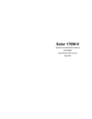 Operation and Maintenance Manual
022-00006E
Serial Number 0001 and Up
May 2000
Solar 170W-V
 