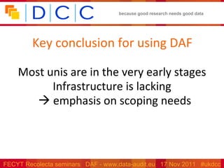 Key conclusion for using DAF Most unis are in the very early stages Infrastructure is lacking    emphasis on scoping needs  