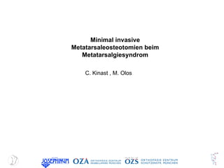 Minimal invasive Metatarsaleosteotomien beim Metatarsalgiesyndrom C. Kinast , M. Olos  