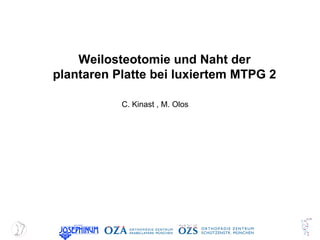 Weilosteotomie und Naht der plantaren Platte bei luxiertem MTPG 2 C. Kinast , M. Olos  