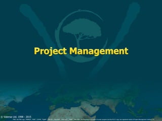 © Valense Ltd. 1998 - 2015
“PMI”, the PMI Logo, “PMBOK”, “PMP”, “CAPM”, “PgMP”, “PMI-SP”, “PMI-RMP”, “PMI-ACP”, “PfMP”, “PMI-PBA”, the Registered Education Provider program and the R.E.P. logo, are registered marks of Project Management Institute, Inc.
 