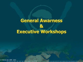 © Valense Ltd. 1998 - 2015
“PMI”, the PMI Logo, “PMBOK”, “PMP”, “CAPM”, “PgMP”, “PMI-SP”, “PMI-RMP”, “PMI-ACP”, “PfMP”, “PMI-PBA”, the Registered Education Provider program and the R.E.P. logo, are registered marks of Project Management Institute, Inc.
 