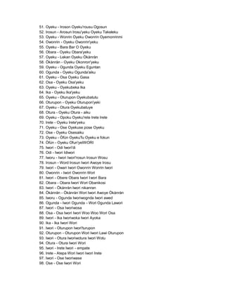 51.   Oyeku - Iroson Oyeku'rousu Ogosun
52.   Irosun - Arosun Irosu'yeku Oyeku Takeleku
53.   Oyeku - Wonrin Oyeku Owonrin Oyemonrinmi
54.   Owonrin - Oyeku Owonrin'yeku
55.   Oyeku - Bara Bar O Oyeku
56.   Obara - Oyeku Obara'yeku
57.   Oyeku - Lekan Oyeku Òkànràn
58.   Òkànràn - Oyeku Okonron'yeku
59.   Oyeku - Ogunda Oyeku Eguntan
60.   Ogunda - Oyeku Ogunda'aiku
61.   Oyeku - Osa Oyeku Gasa
62.   Osa - Oyeku Osa'yeku
63.   Oyeku - Oyekubeka Ika
64.   Ika - Oyeku Ika'yeku
65.   Oyeku - Oturupon Oyekubatutu
66.   Oturupon - Oyeku Oturupon'yeki
67.   Oyeku - Otura Oyekubatuye
68.   Otura - Oyeku Otura - aiku
69.   Oyeku - Opoku Oyeku'rete Irete Irete
70.   Irete - Oyeku Irete'yeku
71.   Oyeku - Ose Oyekuse pose Oyeku
72.   Ose - Oyeku Osesaiku
73.   Oyeku - Òfún Oyeku'fu Oyeku e fokun
74.   Òfún - Oyeku Ofun'yeIWORI
75.   Iwori - Odi Iwori'di
76.   Odi - Iwori Idiwori
77.   Iworu - Iwori Iwori'rosun Irosun Wosu
78.   Irosun - Word Irosun Iwori Awoye Irosu
79.   Iwori - Owari Iwori Owonrin Wonrin Iwori
80.   Owonrin - Iwori Owonrin Wori
81.   Iwori - Obere Obara Iwori I wori Bara
82.   Obara - Obara Iwori Wori Obanikosi
83.   Iwori - Òkànràn Iwori nikanran
84.   Òkànràn - Òkànràn Wori Iwori Awoye Òkànràn
85.   Iworu - Ogunda Iworiwognda Iwori awed
86.   Ogunda - Iwori Ogunda - Wori Ogunda Lawori
87.   Iwori - Osa Iworiwosa
88.   Osa - Osa Iwori Iwori Woo Woo Wori Osa
89.   Iwori - Ika Iworiwoka Iwori Ayoka
90.   Ika - Ika Iwori Wori
91.   Iwori - Oturupon Iwori'turupon
92.   Oturupon - Oturupon Wori Iwori Lawi Oturupon
93.   Iwori - Otura Iworiwotura Iwori Wotu
94.   Otura - Otura Iwori Wori
95.   Iwori - Irete Iwori - empate
96.   Irete - Atepa Wori Iwori Iwori Irete
97.   Iwori - Ose Iworiwase
98.   Ose - Ose Iwori Wori
 
