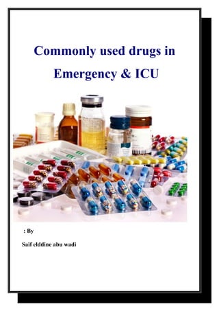 Commonly used drugs in
Emergency & ICU
By:
Saif elddine abu wadi
 