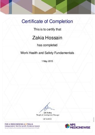 Certificate of Completion
This is to certify that
Zakia Hossain
has completed
Work Health and Safety Fundamentals
1 May 2015
rwF2xniM24
Powered by TCPDF (www.tcpdf.org)
 