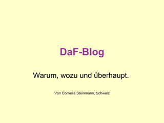DaF-Blog Warum, wozu und überhaupt.  Von Cornelia Steinmann, Schweiz 
