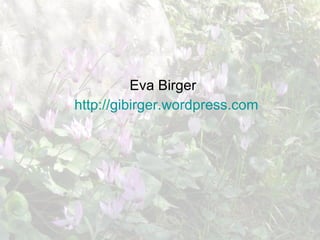 Eva Birger http :// gibirger . wordpress . com 