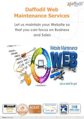 Daffodil Web
Maintenance Services
Let us maintain your Website so
that you can focus on Business
and Sales

 