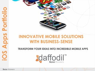 iOS Apps Portfolio

INNOVATIVE MOBILE SOLUTIONS
WITH BUSINESS-SENSE
TRANSFORM YOUR IDEAS INTO INCREDIBLE MOBILE APPS

 