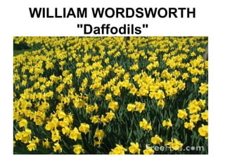 WILLIAM WORDSWORTH
"Daffodils"
 
