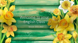 Welcome to your
English Class
Session 2021-2022
 