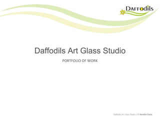 Daffodils Art Glass Studio PORTFOLIO OF WORK 