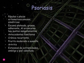 Diagnostico diferencialDermatitis seborreicaDermatitis de contactoPsoriasisSxde JobIctiosisHistiocitosis XDermatitis numularDermatitis por fotosensibilizacionTiñas