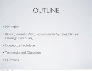 OUTLINE

    • Motivation

    • Basics  (Semantic Web, Recommender Systems, Natural
        Language Processing)

    • C...