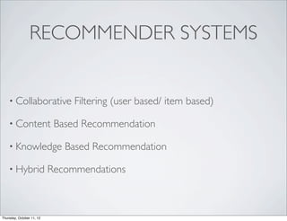 RECOMMENDER SYSTEMS


    • Collaborative             Filtering (user based/ item based)

    • Content               Base...