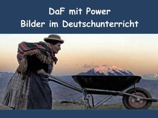 DaF mit Power
Bilder im Deutschunterricht
 